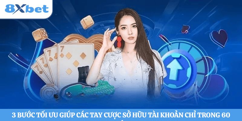 3 bước tối ưu giúp các tay cược sở hữu tài khoản chỉ trong 60 giây