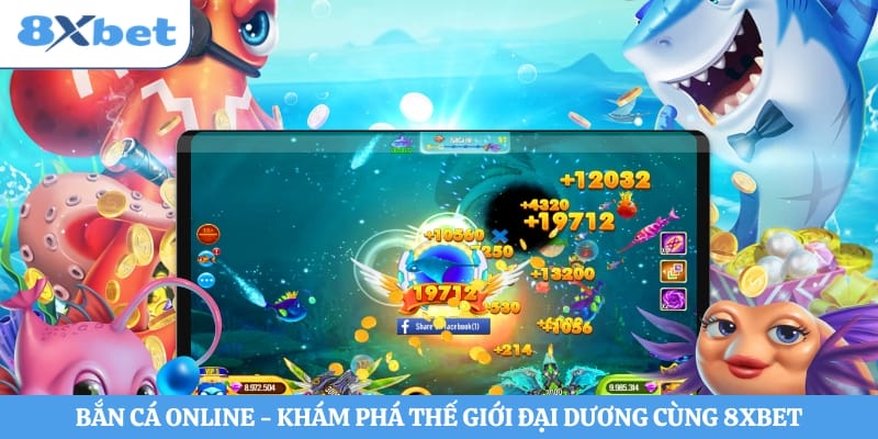 Bắn Cá Online - Khám Phá Thế Giới Đại Dương Cùng 8xbet