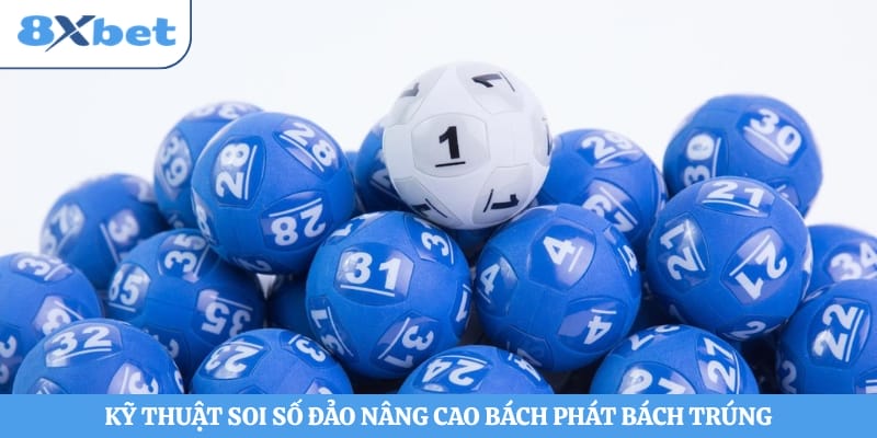 Kỹ thuật soi số đảo nâng cao bách phát bách trúng