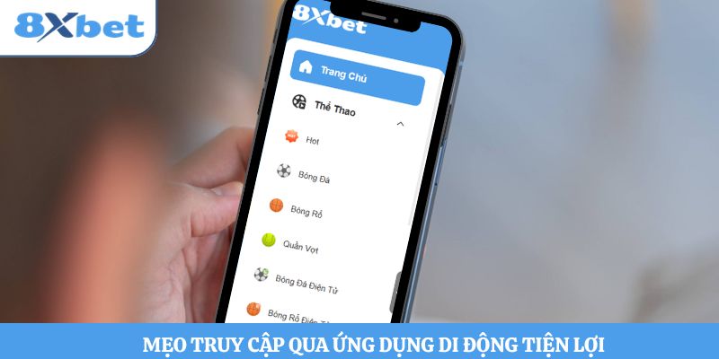 Mẹo truy cập qua ứng dụng di động tiện lợi