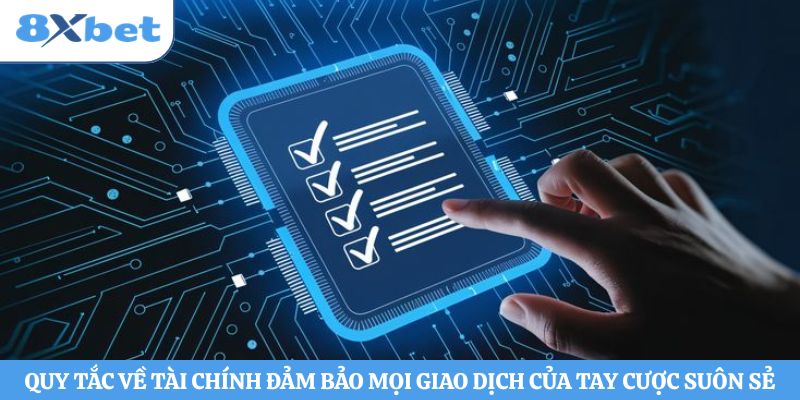 Quy tắc về tài chính đảm bảo mọi giao dịch của tay cược suôn sẻ