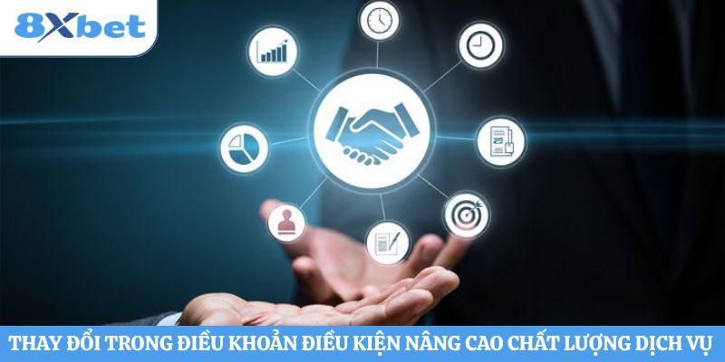 Thay đổi trong điều khoản điều kiện nâng cao chất lượng dịch vụ