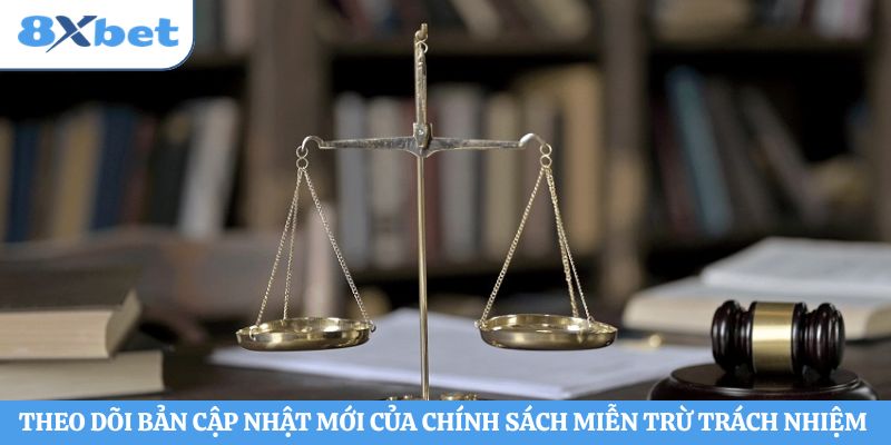 Theo dõi bản cập nhật mới của chính sách miễn trừ trách nhiệm