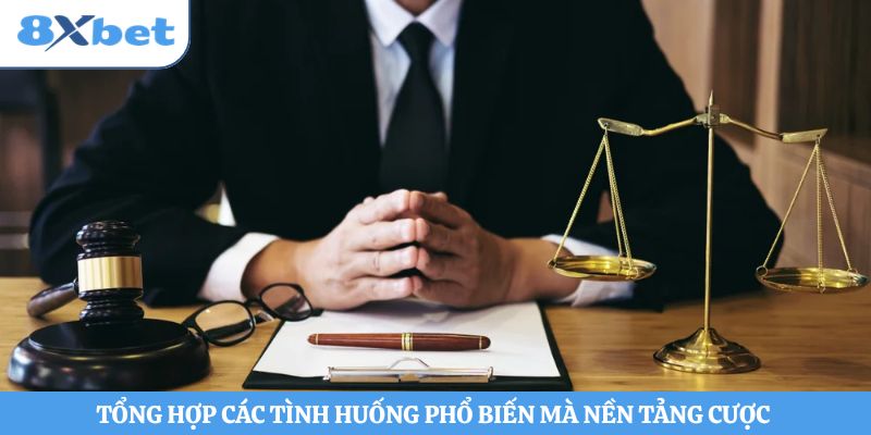 Tổng hợp các tình huống phổ biến mà nền tảng cược